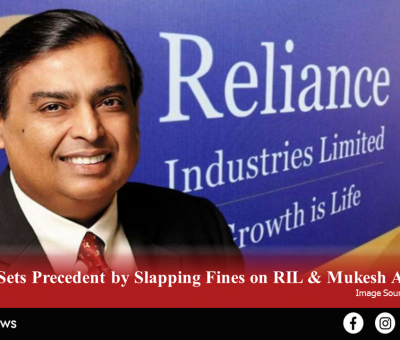 SEBI Sets Precedent by Slapping Fines on RIL & Mukesh Ambani