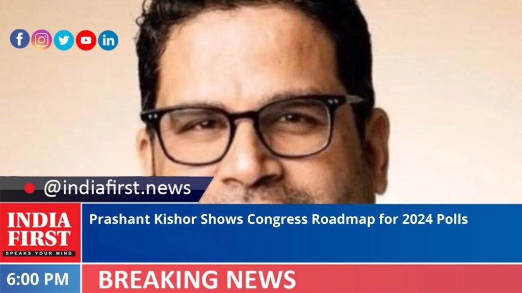 Prashant Kishor Shows Congress Roadmap for 2024 Polls India First e