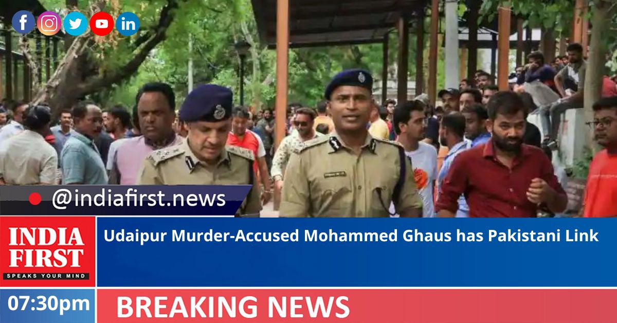 Udaipur Murder-Accused Mohammed Ghaus has Pakistani Link | India First e Newspaper