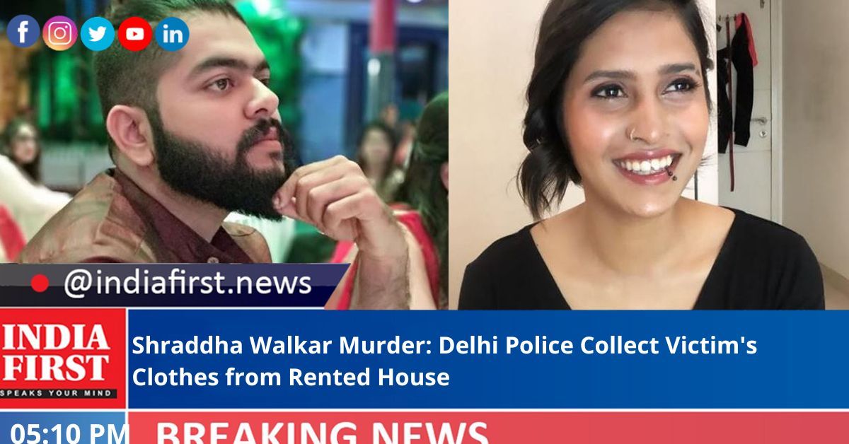 Shraddha Walkar Murder: Delhi Police Collect Victim’s Clothes From ...