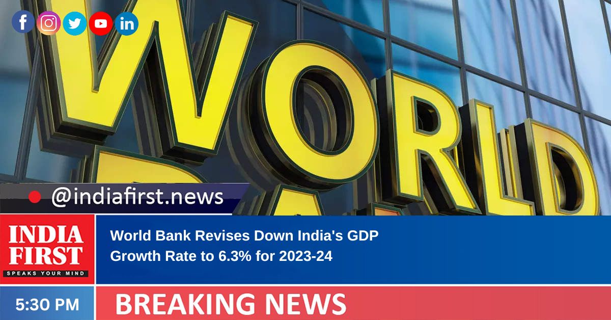 World Bank Revises Down India’s GDP Growth Rate To 6.3% For 2023-24 ...