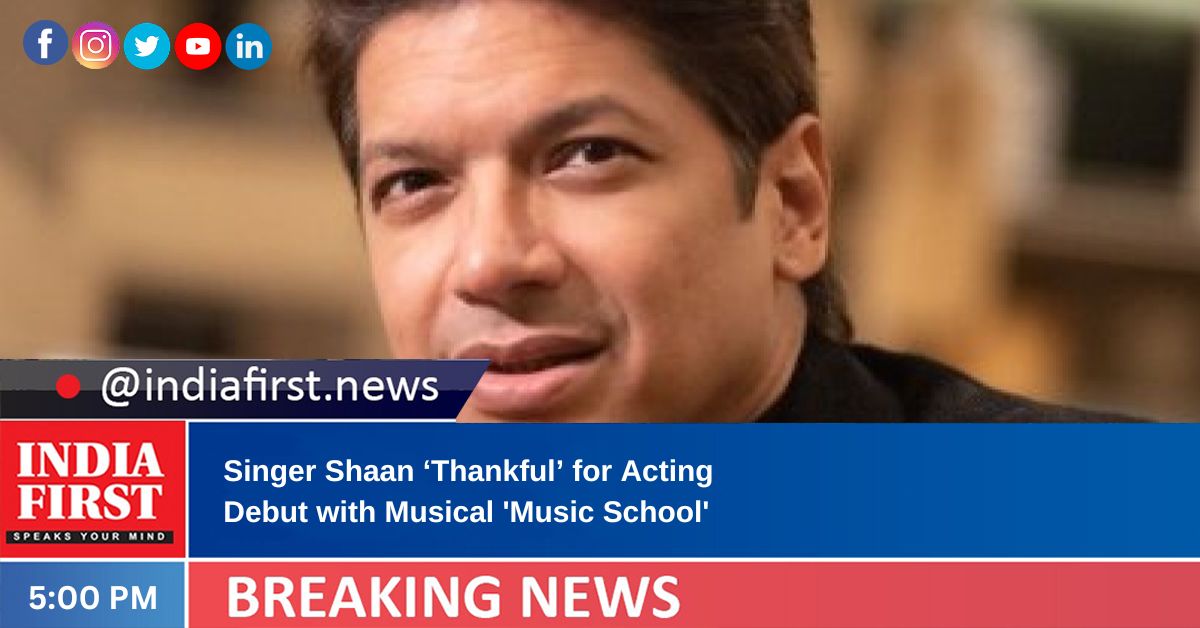 Singer Shaan ‘Thankful’ For Acting Debut With Musical ‘Music School ...